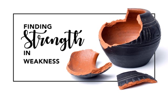 Finding Strength In Weakness