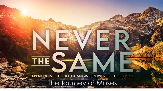 Never the Same - The Journey of Moses