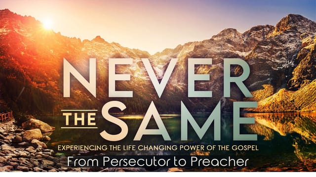 Never the Same - From Persecutor to Preacher