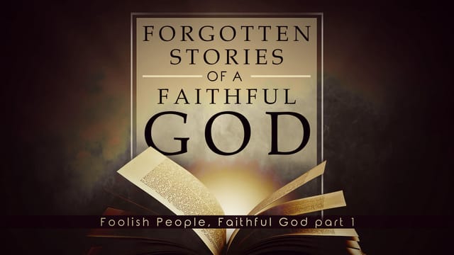 Foolish People, Faithful God pt 1